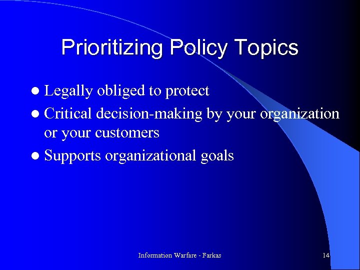 Prioritizing Policy Topics l Legally obliged to protect l Critical decision-making by your organization