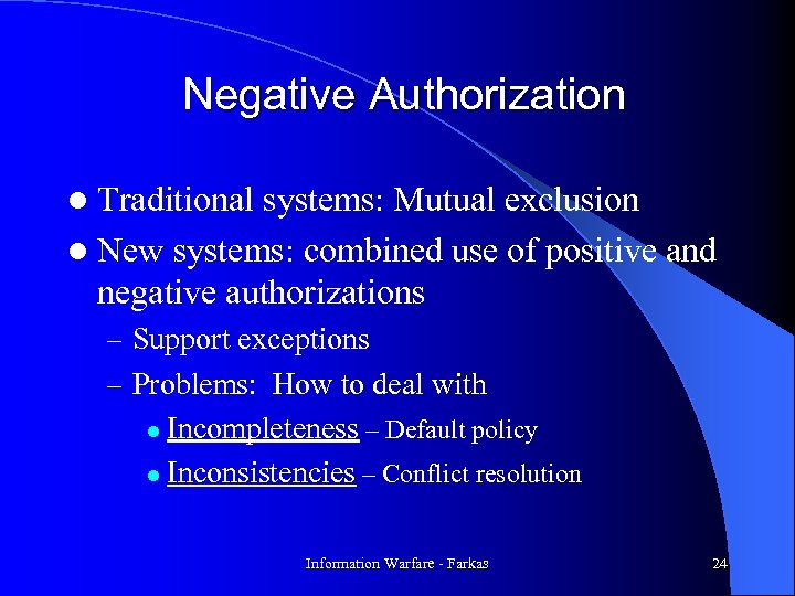 Negative Authorization l Traditional systems: Mutual exclusion l New systems: combined use of positive
