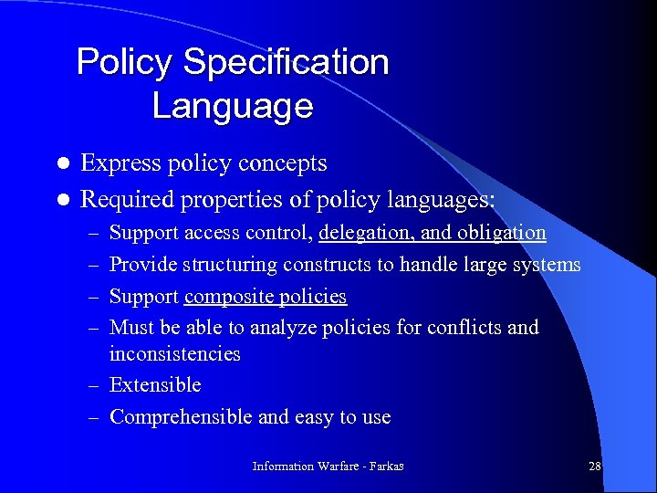 Policy Specification Language Express policy concepts l Required properties of policy languages: l –