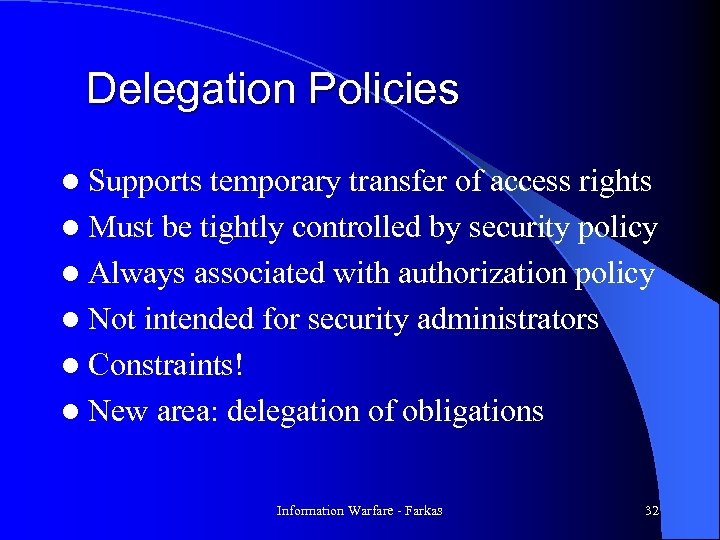 Delegation Policies l Supports temporary transfer of access rights l Must be tightly controlled