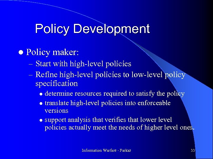 Policy Development l Policy maker: – Start with high-level policies – Refine high-level policies