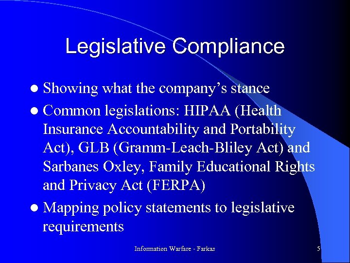 Legislative Compliance l Showing what the company’s stance l Common legislations: HIPAA (Health Insurance