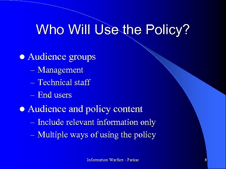 Who Will Use the Policy? l Audience groups – Management – Technical staff –