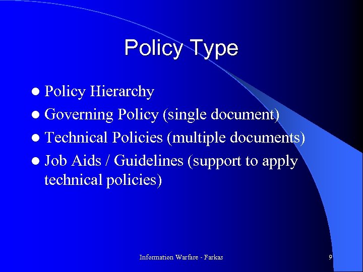 Policy Type l Policy Hierarchy l Governing Policy (single document) l Technical Policies (multiple