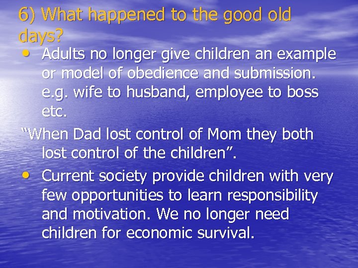 6) What happened to the good old days? • Adults no longer give children