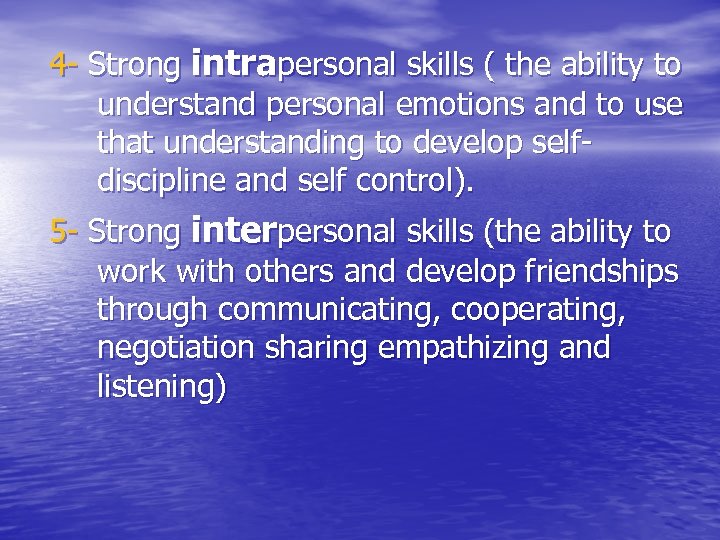 4 - Strong intrapersonal skills ( the ability to understand personal emotions and to