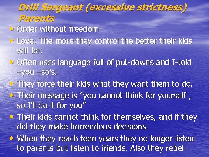 Drill Sergeant (excessive strictness) Parents • Order without freedom • Love: The more they