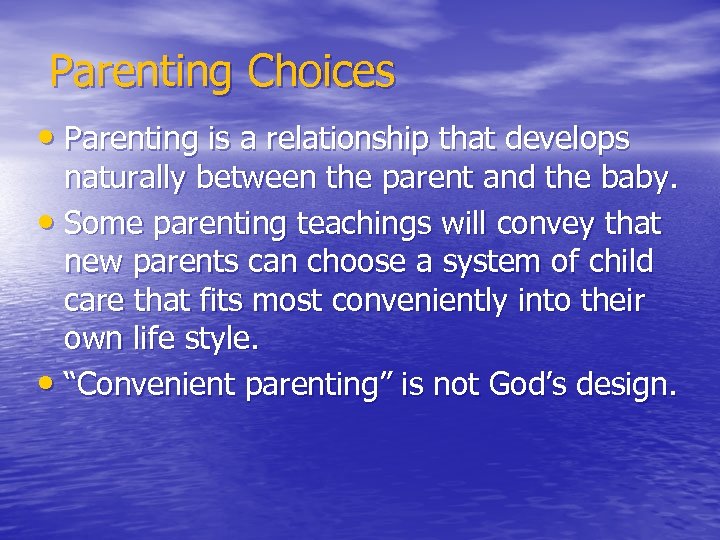 Parenting Choices • Parenting is a relationship that develops naturally between the parent and