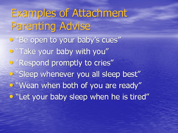 Examples of Attachment Parenting Advise • “Be open to your baby’s cues” • “Take