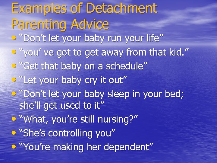 Examples of Detachment Parenting Advice • “Don’t let your baby run your life” •