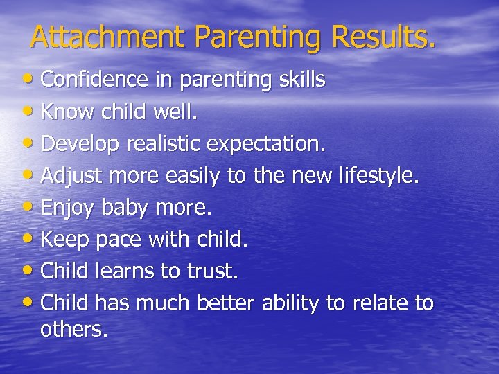 Attachment Parenting Results. • Confidence in parenting skills • Know child well. • Develop