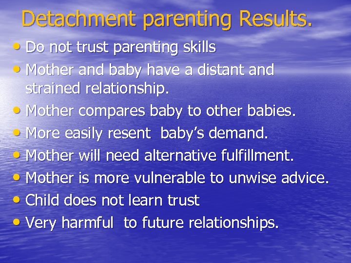 Detachment parenting Results. • Do not trust parenting skills • Mother and baby have