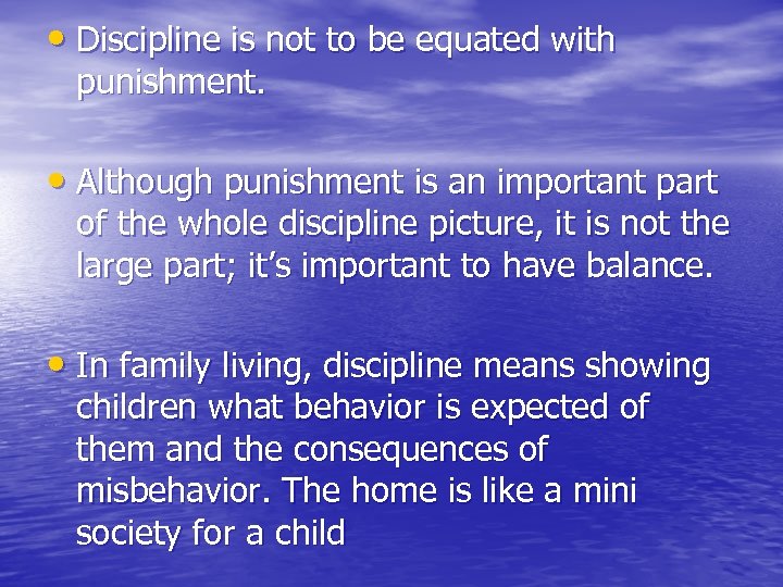  • Discipline is not to be equated with punishment. • Although punishment is