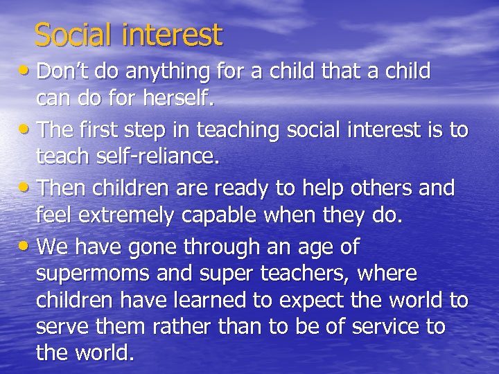 Social interest • Don’t do anything for a child that a child can do