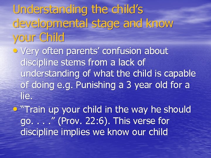Understanding the child’s developmental stage and know your Child • Very often parents’ confusion