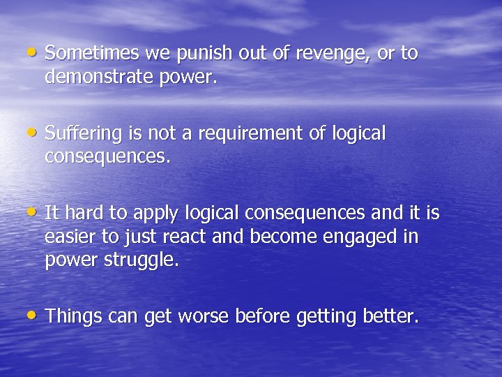  • Sometimes we punish out of revenge, or to demonstrate power. • Suffering