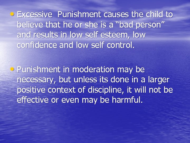  • Excessive Punishment causes the child to believe that he or she is