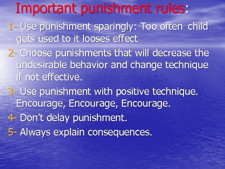 Important punishment rules: 1 - Use punishment sparingly: Too often child gets used to