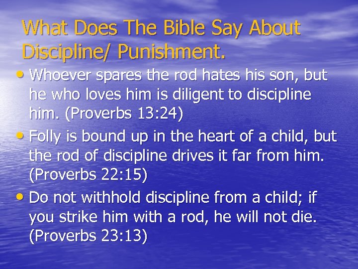 What Does The Bible Say About Discipline/ Punishment. • Whoever spares the rod hates