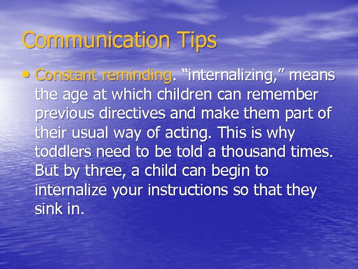 Communication Tips • Constant reminding. “internalizing, ” means the age at which children can