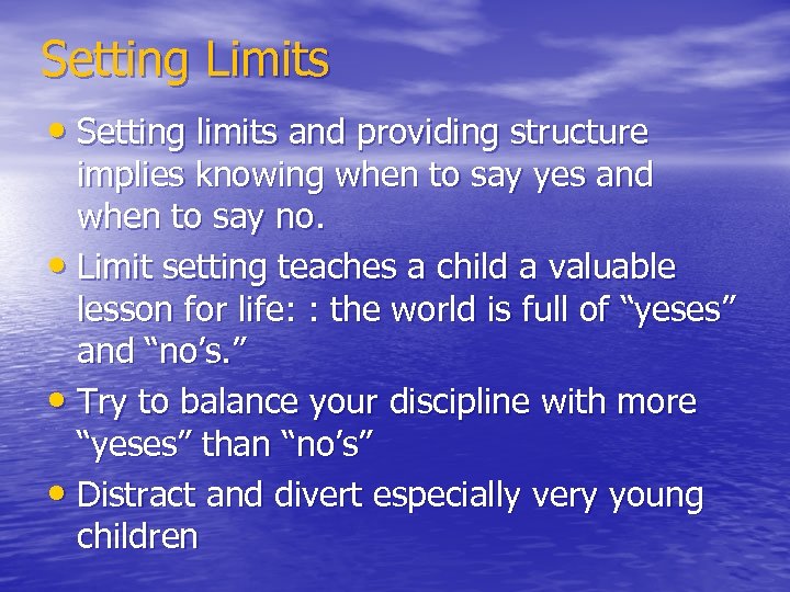 Setting Limits • Setting limits and providing structure implies knowing when to say yes