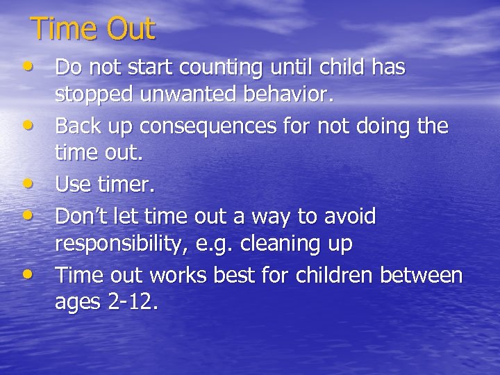 Time Out • Do not start counting until child has • • stopped unwanted