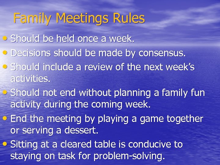 Family Meetings Rules • Should be held once a week. • Decisions should be
