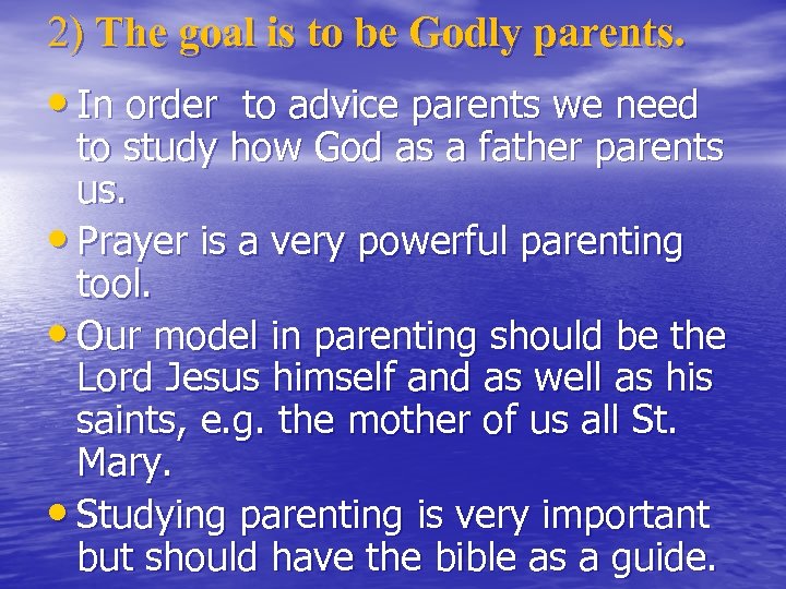 2) The goal is to be Godly parents. • In order to advice parents