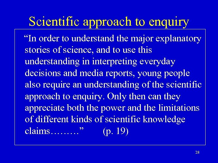 Scientific approach to enquiry “In order to understand the major explanatory stories of science,