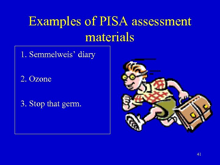 Examples of PISA assessment materials 1. Semmelweis’ diary 2. Ozone 3. Stop that germ.