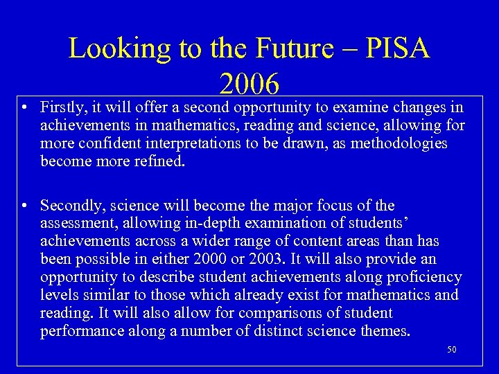 Looking to the Future – PISA 2006 • Firstly, it will offer a second
