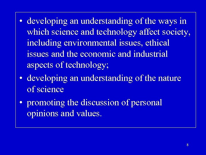  • developing an understanding of the ways in which science and technology affect