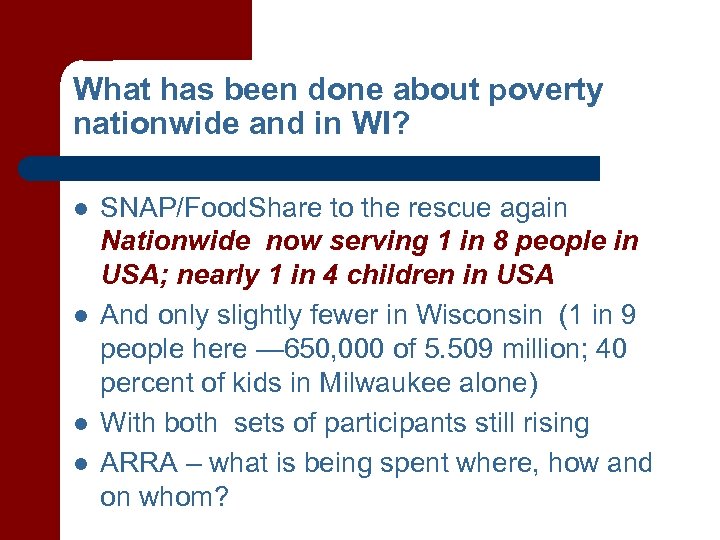 What has been done about poverty nationwide and in WI? l l SNAP/Food. Share