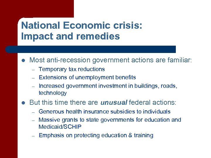 National Economic crisis: Impact and remedies l Most anti-recession government actions are familiar: –