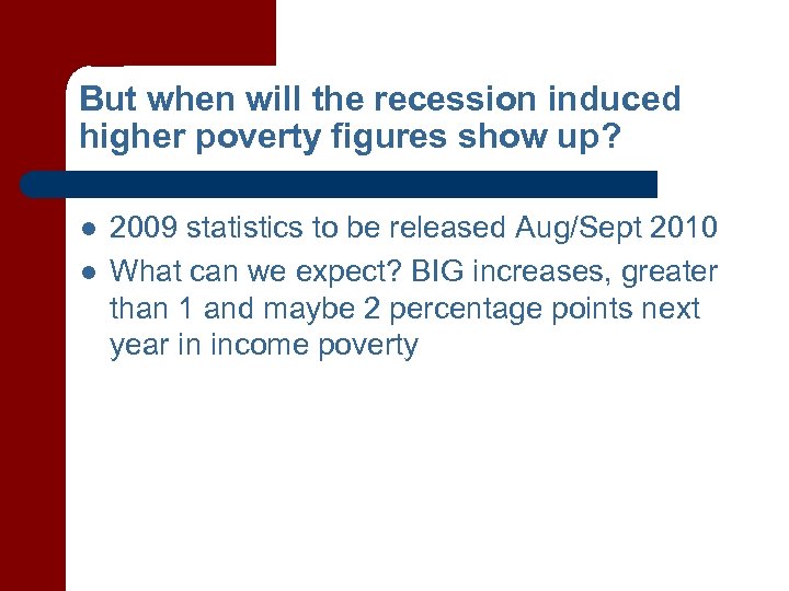 But when will the recession induced higher poverty figures show up? l l 2009