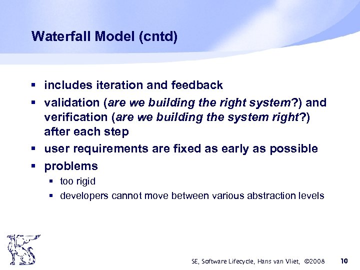 Waterfall Model (cntd) § includes iteration and feedback § validation (are we building the