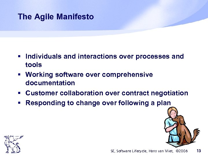 The Agile Manifesto § Individuals and interactions over processes and tools § Working software