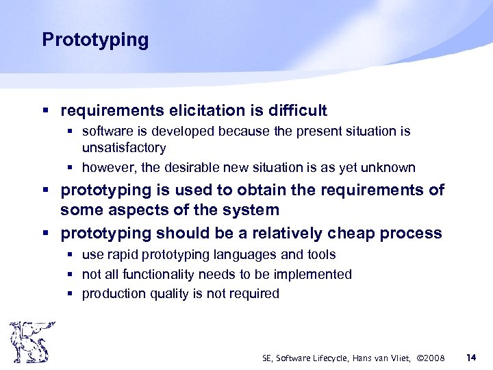 Prototyping § requirements elicitation is difficult § software is developed because the present situation