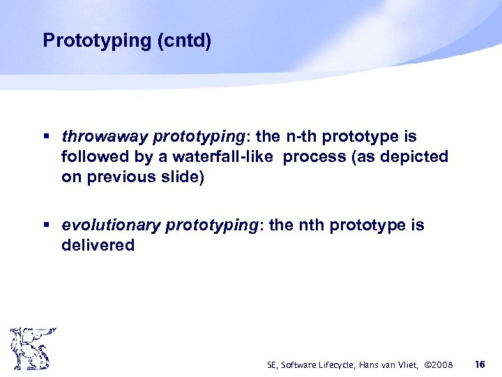 Prototyping (cntd) § throwaway prototyping: the n-th prototype is followed by a waterfall-like process