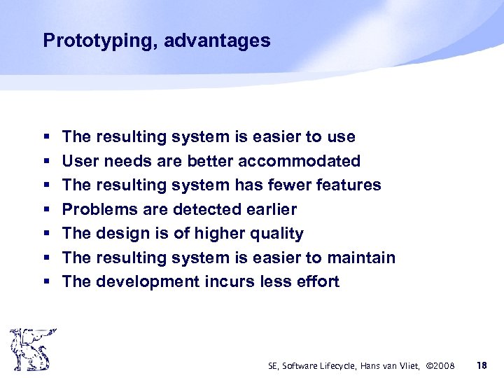 Prototyping, advantages § § § § The resulting system is easier to use User