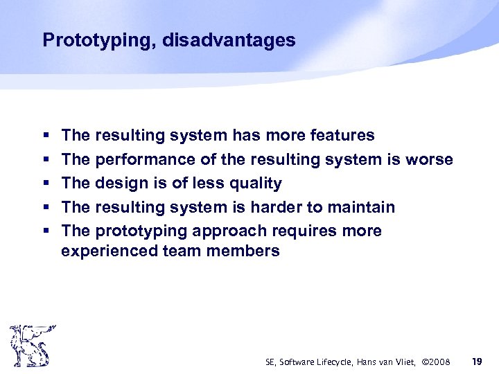 Prototyping, disadvantages § § § The resulting system has more features The performance of