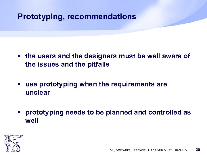 Prototyping, recommendations § the users and the designers must be well aware of the