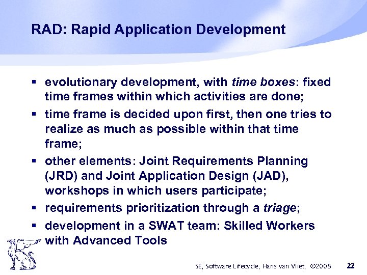 RAD: Rapid Application Development § evolutionary development, with time boxes: fixed time frames within