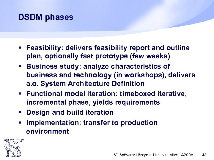 DSDM phases § Feasibility: delivers feasibility report and outline plan, optionally fast prototype (few