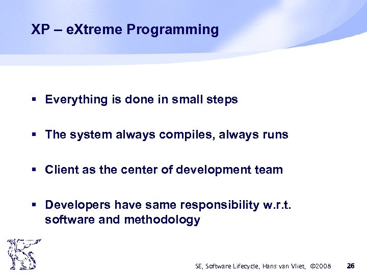 XP – e. Xtreme Programming § Everything is done in small steps § The