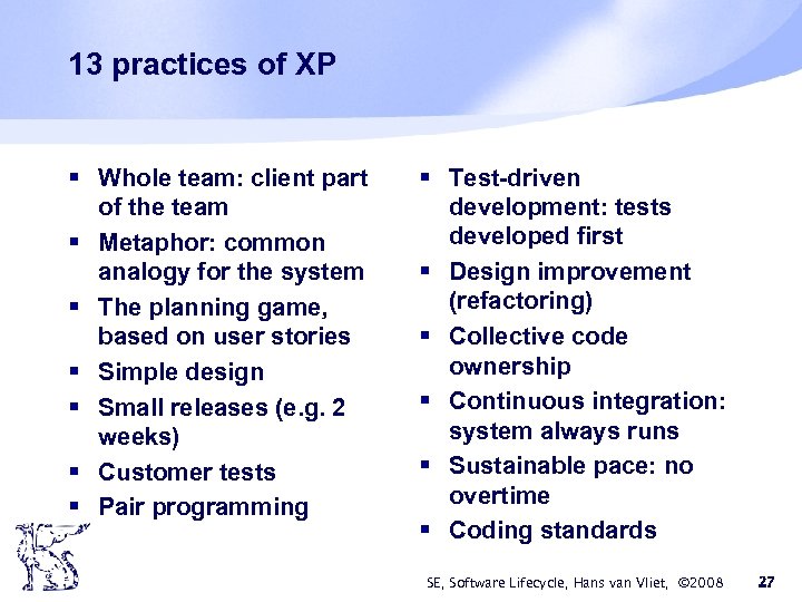 13 practices of XP § Whole team: client part of the team § Metaphor: