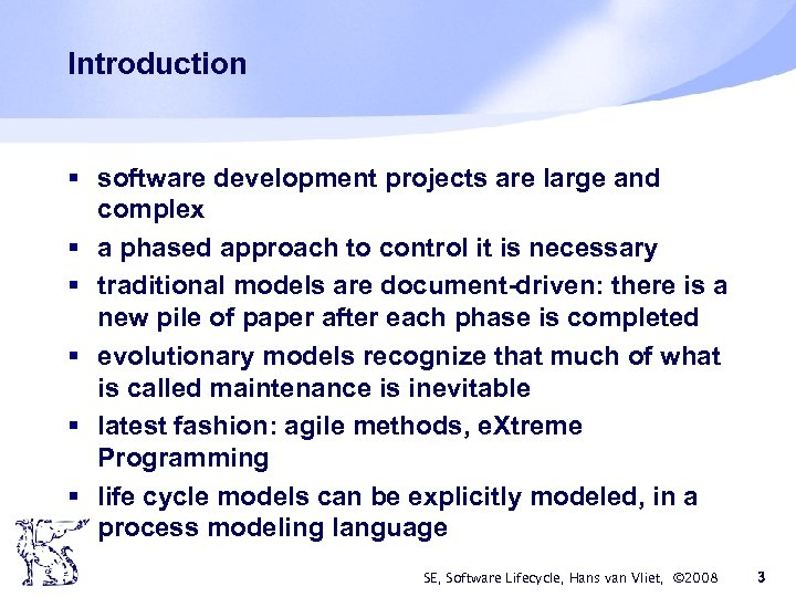 Introduction § software development projects are large and complex § a phased approach to