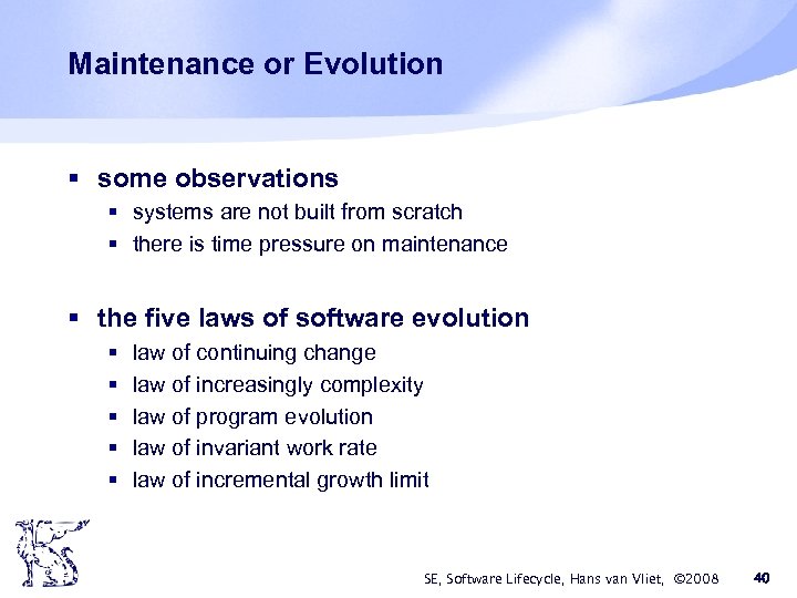 Maintenance or Evolution § some observations § systems are not built from scratch §