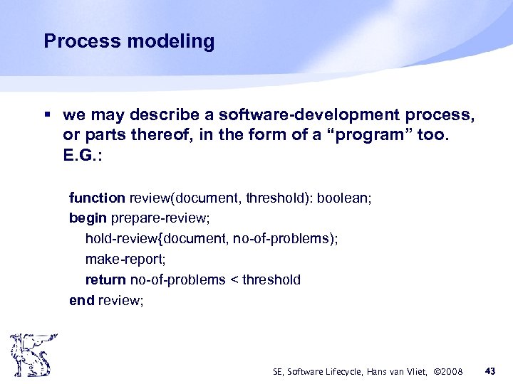 Process modeling § we may describe a software-development process, or parts thereof, in the