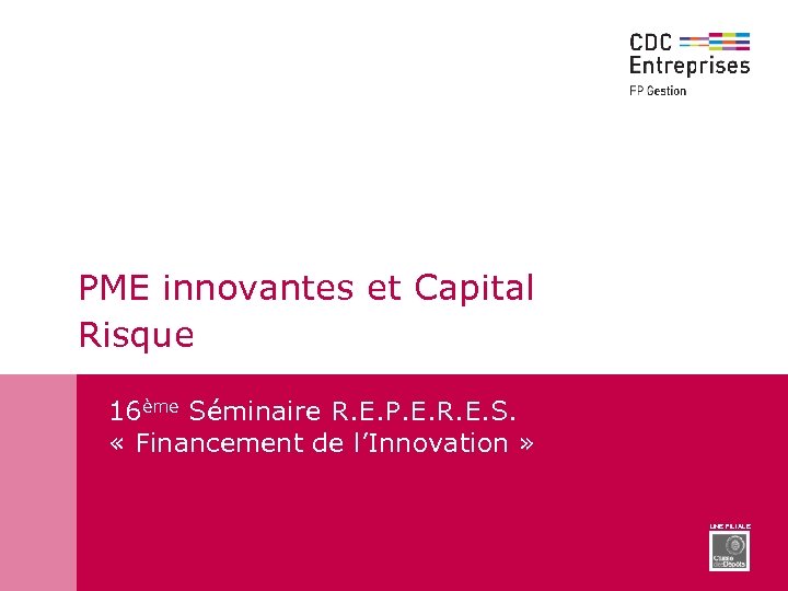 PME innovantes et Capital Risque 16ème Séminaire R. E. P. E. R. E. S.
